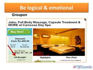Example
Groupon
Be logical & emotional
 