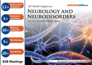 12+
Interactive
Sessions
5+
Keynote
Lectures
50+
Plenary
Lectures
5+
Workshops
20+
Exhibitors
B2B Meetings
conferenceseries.com
https://neurodisorders.neurologyconference.com/
26th
World Congress on
Neurology and
Neurodisorders
April 22-23, 2019 | Tokyo, Japan
 