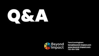 Q&A
Tara Cunningham
tara@beyond-impact.com
www.beyond-impact.com
732-814-1358
 