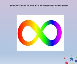 Infinito nas cores do arco-íris é o símbolo da neurodiversidade.
 