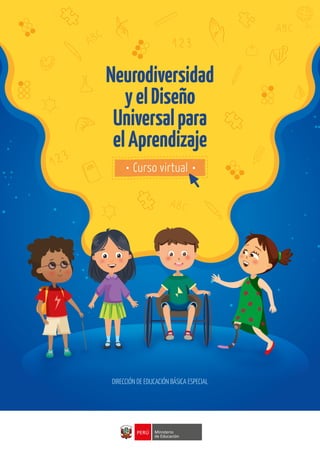 Curso virtual
Neurodiversidad
yelDiseño
Universalpara
elAprendizaje
DIRECCIÓN DE EDUCACIÓN BÁSICA ESPECIAL
 