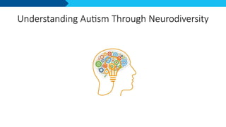 Understanding Autism Through Neurodiversity
 