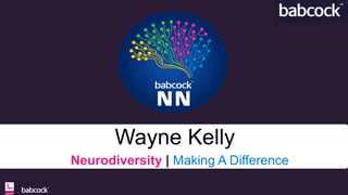 Neurodiversity | Making A Difference
Wayne Kelly
 