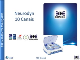 TREINAMENTOAVANÇADO
P&D Ibramed
Neurodyn
10 Canais
 