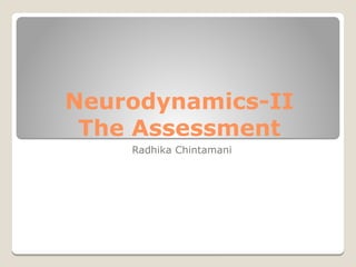Neurodynamics-II
The Assessment
Radhika Chintamani
 