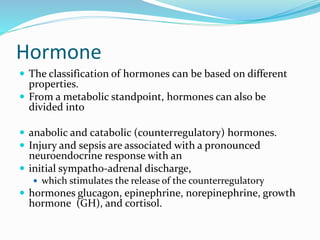 Hormone
 The classification of hormones can be based on different
properties.
 From a metabolic standpoint, hormones can...
