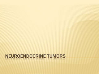 NEUROENDOCRINE TUMORS
 