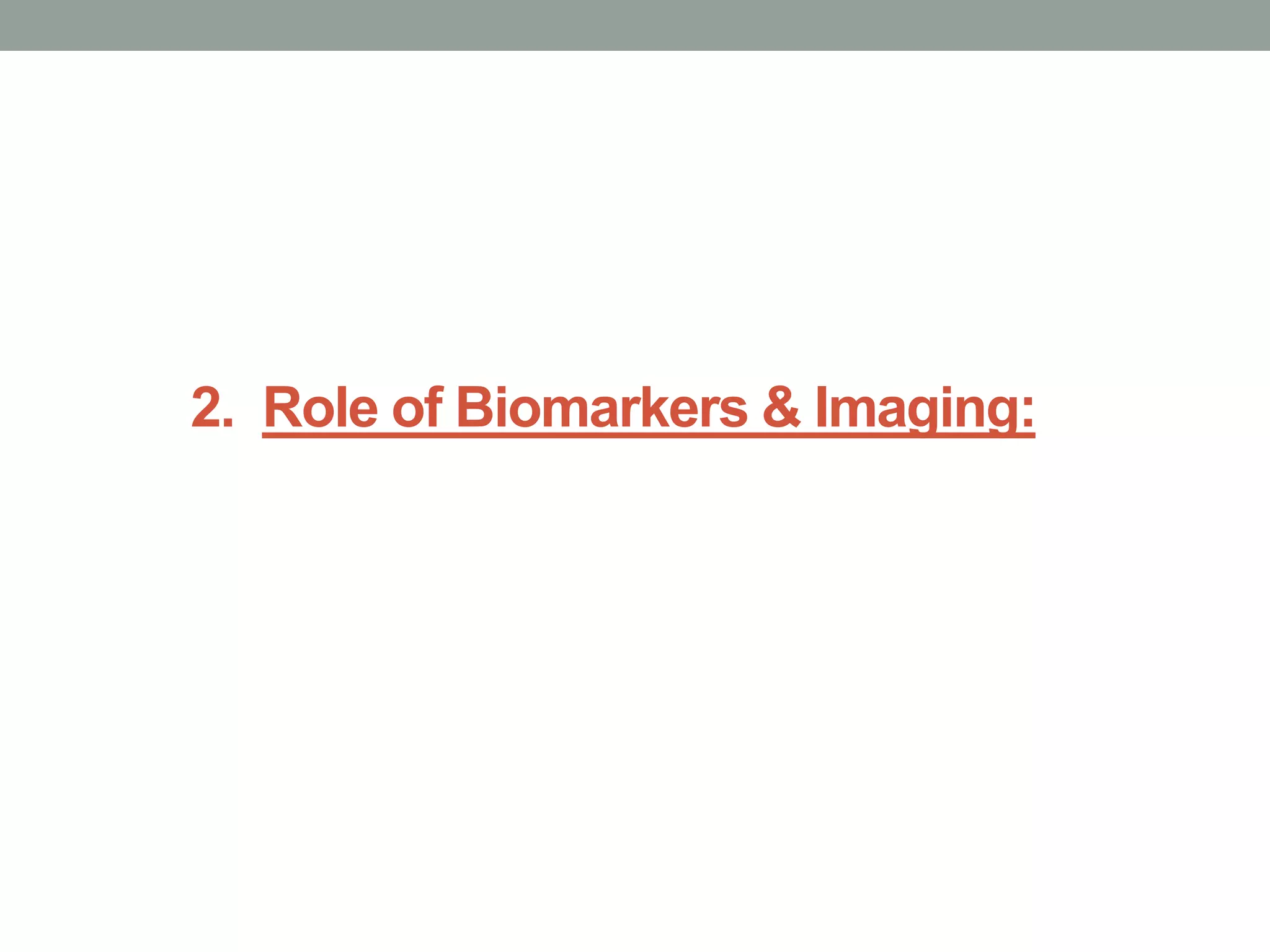 2. Role of Biomarkers & Imaging:
 