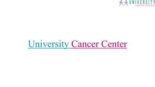 University Cancer Center
 