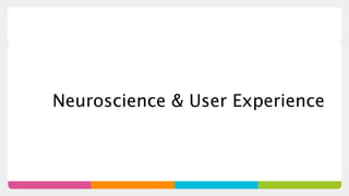 Neuroscience & User Experience
 
