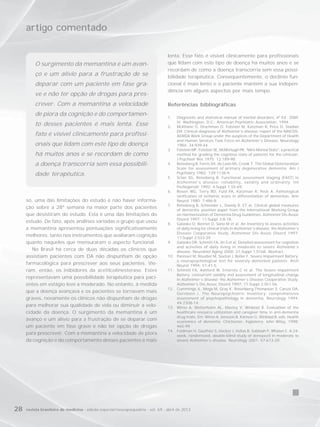 artigo comentado

                                                                                   lenta. Esse fato é visível clinicamente para profissionais
          O surgimento da memantina é um avan-                                     que lidam com este tipo de doença há muitos anos e se
                                                                                   recordam de como a doença transcorria sem essa possi-
          ço e um alívio para a frustração de se                                   bilidade terapêutica. Consequentemente, o declínio fun-
          deparar com um paciente em fase gra-                                     cional é mais lento e o paciente mantém a sua indepen-
                                                                                   dência em alguns aspectos por mais tempo.
          ve e não ter opção de drogas para pres-
          crever. Com a memantina a velocidade                                     Referências bibliográficas
          de piora da cognição e do comportamen-                                   1.    Diagnostic and statistical manual of mental disorders, 4ª Ed.: DSM-
                                                                                         IV. Washington, D.C.: American Psychiatric Association, 1994.
          to desses pacientes é mais lenta. Esse                                   2.    McKhann G, Drachman D, Folstein M, Katzman R, Price D, Stadlan
                                                                                         EM. Clinical diagnosis of Alzheimer’s disease: report of the NINCDS-
          fato é visível clinicamente para profissi-                                     ADRDA Work Group under the auspices of the Department of Health
                                                                                         and Human Services Task Force on Alzheimer’s Disease. Neurology
          onais que lidam com este tipo de doença                                        1984; 34:939-44.
                                                                                   3.    Folstein MF, Folstein SE, McMcHugh PR. “Mini-Mental State”: a practical
          há muitos anos e se recordam de como                                           method for grading the cognitive state of patients for the clinician.
                                                                                         J Psychiatr Res 1975; 12:189-98.
          a doença transcorria sem essa possibili-                                 4.    Reiseberg B, Ferris SH, de Leon MJ, Crook T. The Global Deterioration
                                                                                         Scale for assessment of primary degenerative dementia. Am J
          dade terapêutica.                                                              Psychiatry 1982; 139:1136-9.
                                                                                   5.    Sclan SG, Reiseberg B. Functional assessment staging (FAST) in
                                                                                         Alzheimer’s disease: reliability, validity and ordinality. Int
                                                                                         Pschogeriatr 1992; 4:Suppl 1:55-69.
                                                                                   6.    Rosen WG, Terry RD, Fuld PA, Katzman R, Peck A. Pathological
                                                                                         verification of ischemic score in differentiation of dementias. Ann
     so, uma das limitações do estudo é não haver informa-                               Neurol 1980; 7:486-8.
                                                                                   7.    Reiseberg B, Schneider L, Doody R, ET al. Clinical global measures
     ção sobre a 28ª semana na maior parte dos pacientes                                 of dementia: position paper from the International Working Group
     que desistiram do estudo. Esta é uma das limitações do                              on Harmonization of Dementia Drug Guidelines. Alzheimer Dis Assoc
                                                                                         Disord 1997; 11:Suppl 3:8-18.
     estudo. De fato, após análises variadas o grupo que usou                      8.    Galasko D, Bennet D, Sano M et al. An Inventory to assess activities
     a memantina apresentou pontuações significativamente                                of daily living for clinical trials in Alzheimer’s disease: the Alzheimer’s
                                                                                         Disease Cooperative Study. Alzheimer Dis Assoc Disord 1997;
     melhores, tanto nos instrumentos que avaliaram cognição                             11:Suppl 2:S33-39.
     quanto naqueles que mensuraram o aspecto funcional.                           9.    Galasko DR, Schmitt FA, Jin S et al. Detailed assessment for cognition
                                                                                         and activities of daily living in moderate to severe Alzheimer’s
        No Brasil há cerca de duas décadas os clínicos que                               disease. Neurobiol Aging 2000; 21:Suppl 1:S168. Abstract.
     assistiam pacientes com DA não dispunham de opção                             10.   Panisset M, Roudier M, Saxton J, Boller F. Severe Impairment Battery:
                                                                                         a neuropsychological test for severely demented patients. Arch
     farmacológica para prescrever aos seus pacientes. Vie-                              Neurol 1994; 51:41-5.
     ram, então, os inibidores da acetilcolinesterase. Estes                       11.   Schmitt FA, Ashford W, Ernersto C et al. The Severe Impairment
                                                                                         Battery: concurrent validity and assessment of longitudinal change
     representavam uma possibilidade terapêutica para paci-                              in Alzheimer’s disease: the Alzheimer’s Disease Cooperative Study.
     entes em estágio leve a moderado. No entanto, à medida                              Alzheimer’s Dis Assoc Disord 1997; 11:Suppl 2:S51-56.
                                                                                   12.   Cummings JL, Mega M, Gray K, Rosenberg-Thompson S, Carusi DA,
     que a doença avançava e os pacientes se tornavam mais                               Gornbein J. The Neuropsychiatric Inventory: comprehensive
     graves, novamente os clínicos não dispunham de drogas                               assessment of psychopathology in dementia. Neurology 1994;
                                                                                         44:2308-14.
     para melhorar sua qualidade de vida ou diminuir a velo-                       13.   Wimo A, Wetterholm AL, Mastey V, Winblad B. Evaluation of the
     cidade da doença. O surgimento da memantina é um                                    healthcare resource utilization and caregiver time in anti-dementia
                                                                                         drug trials. Em: Wimo A. Jonsson B, Karlson G, Winblad B, eds. Health
     avanço e um alívio para a frustração de se deparar com                              economics of dementia. Chichester, Inglaterra: John Wiley, 1998;
     um paciente em fase grave e não ter opção de drogas                                 465-99.
                                                                                   14.   Feldman H, Gauthier S, Hecker J, Vellas B, Subbiah P, Whalen E. A 24-
     para prescrever. Com a memantina a velocidade de piora                              week, randomized, double-blind study of donepezil in moderate to
     da cognição e do comportamento desses pacientes é mais                              severe Alzheimer’s disease. Neurology 2001; 57:613-20.




28   revista brasileira de medicina - edição especial/neuropsiquiatria - vol. 69 - abril de 2012
 