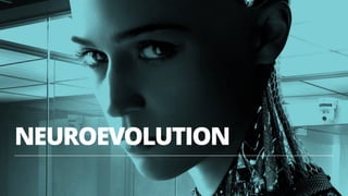 NEUROEVOLUTION
38
 