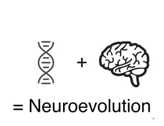 26
= Neuroevolution
+
 