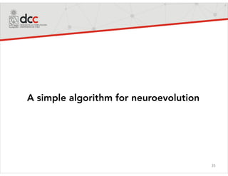 35
A simple algorithm for neuroevolution
 