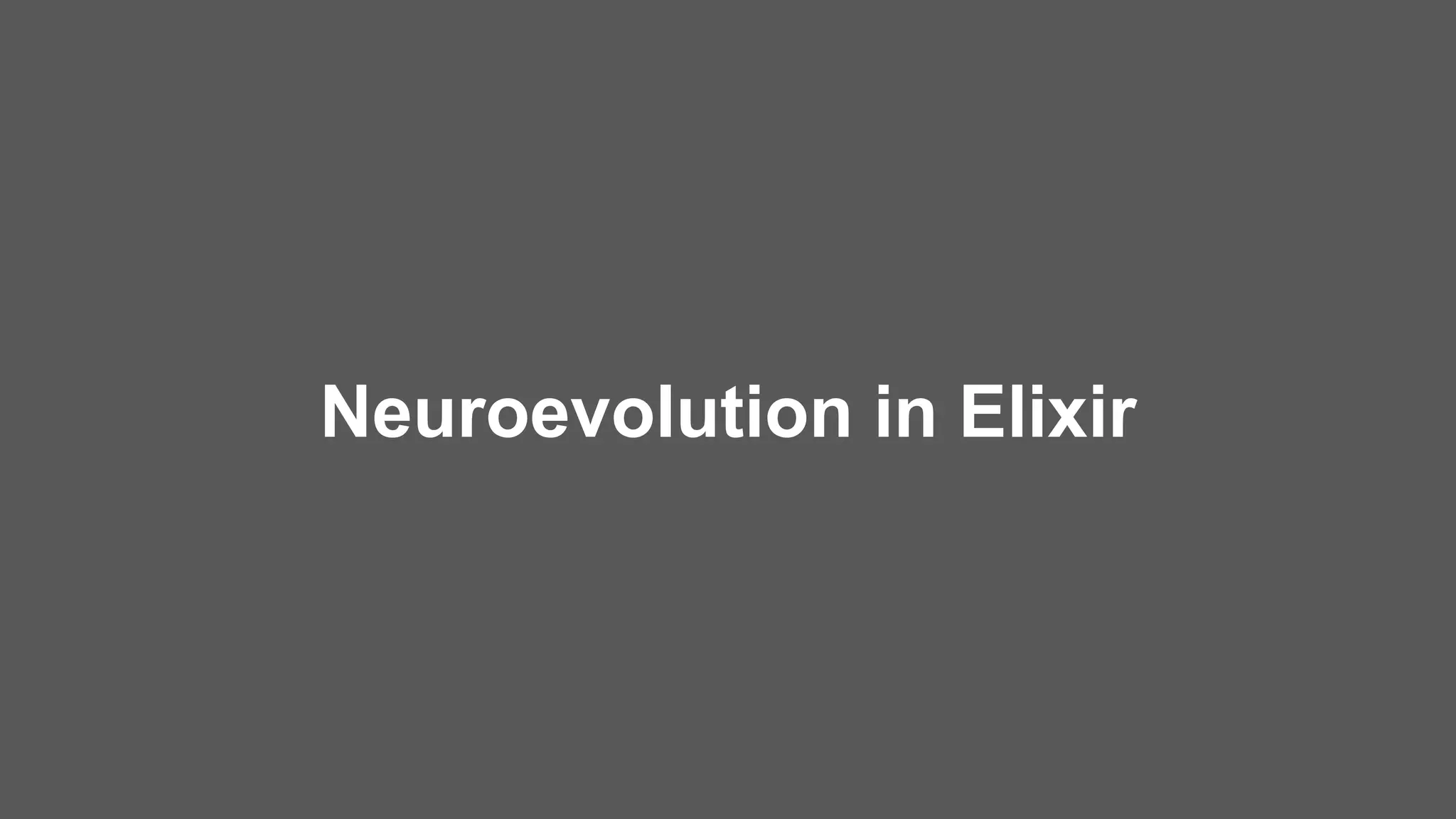 Neuroevolution in Elixir
 