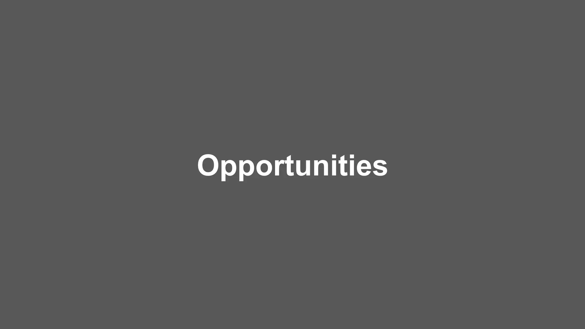 Opportunities
 