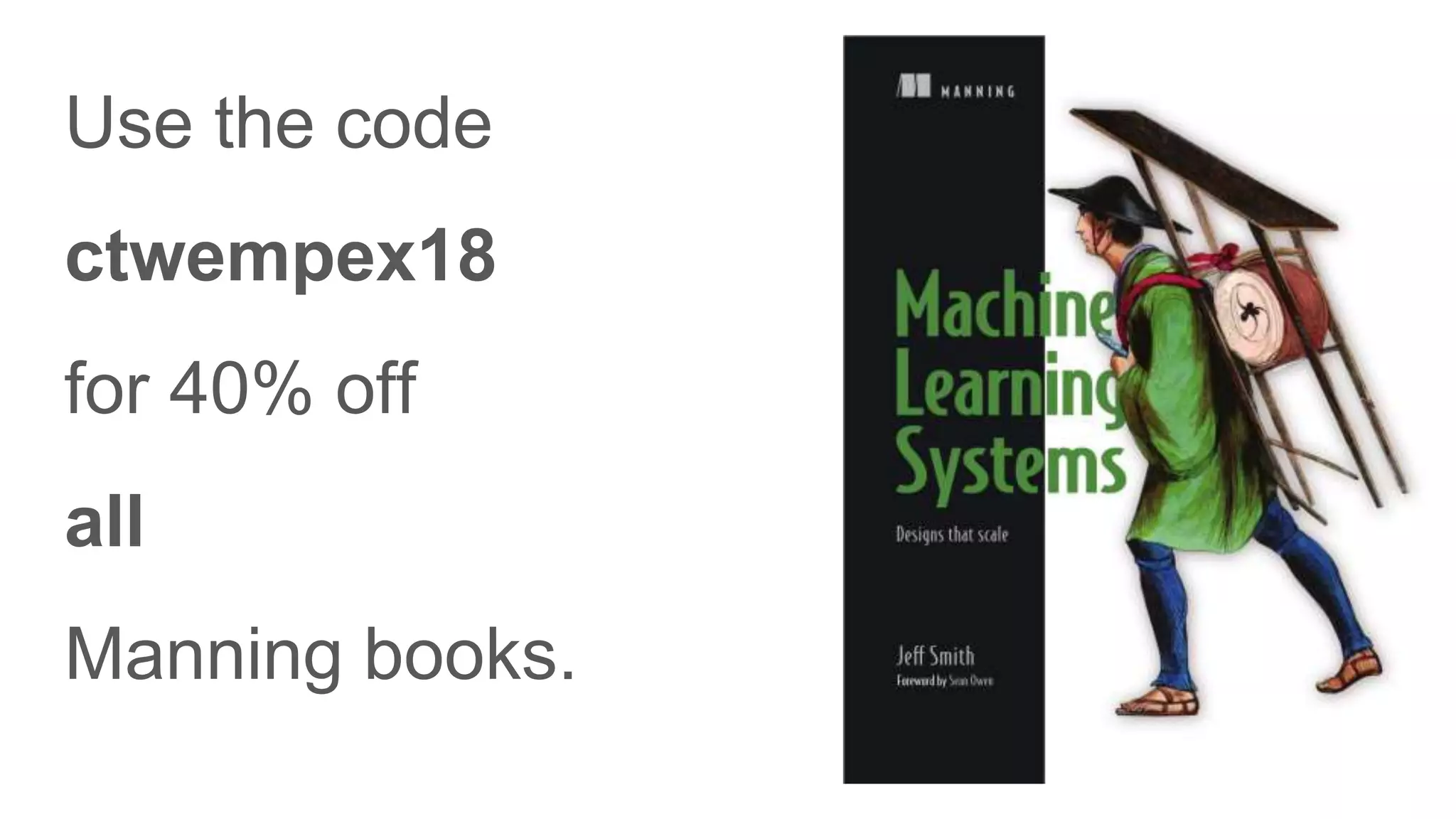 Use the code
ctwempex18
for 40% off
all
Manning books.
 