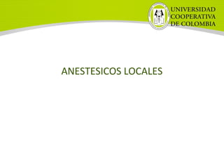 ANESTESICOS LOCALES
 