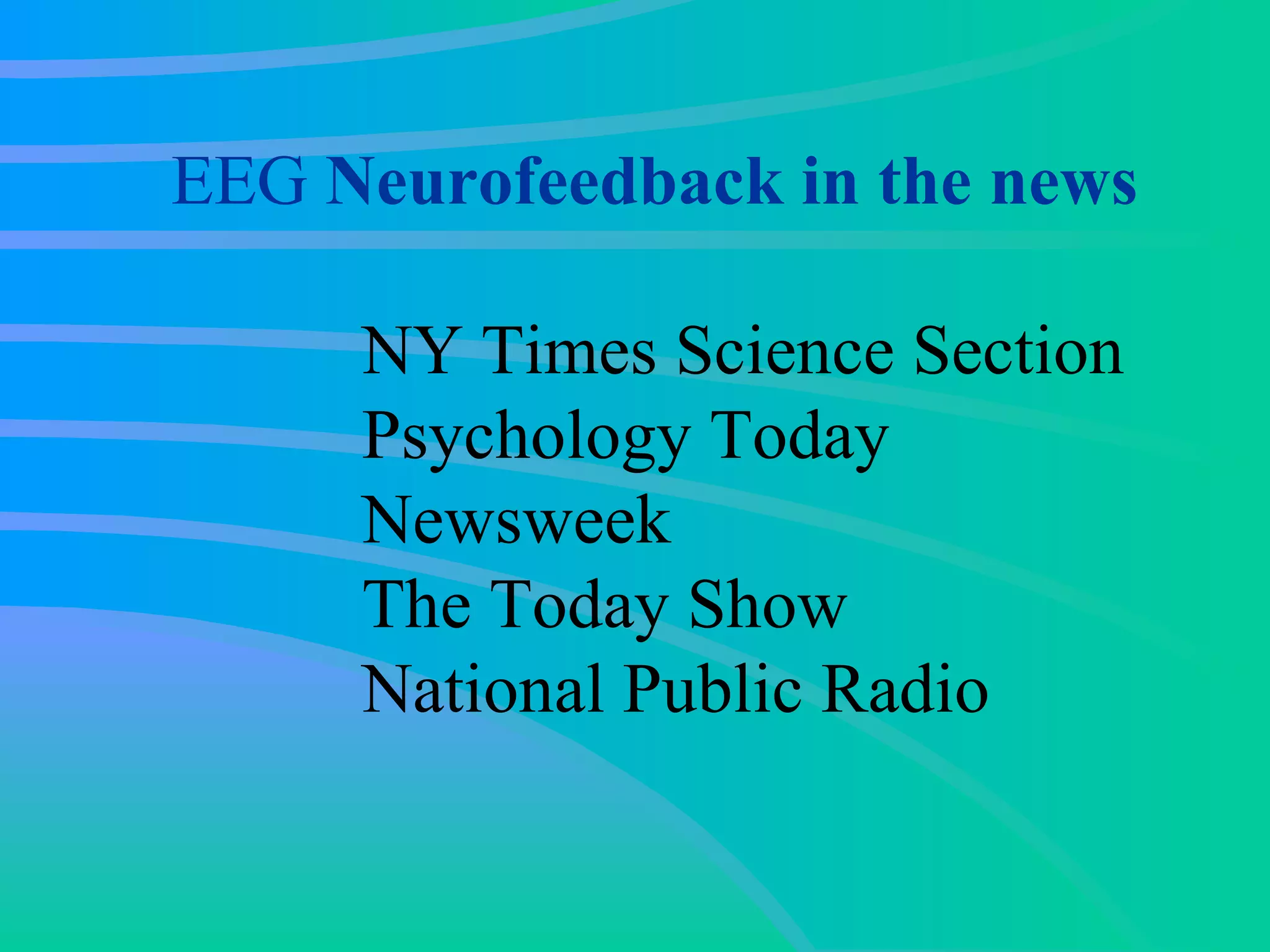 EEG  Neurofeedback in the news NY Times Science Section Psychology Today Newsweek The Today Show National Public Radio 
