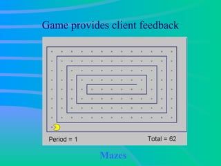 Game provides client feedback Mazes 