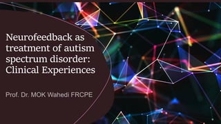 Neurofeedback as
treatment of autism
spectrum disorder:
Clinical Experiences
 