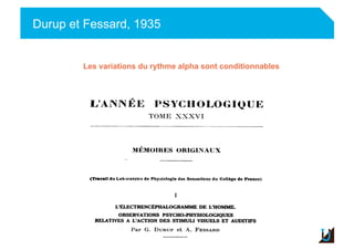 Durup et Fessard, 1935
Adulte
Les variations du rythme alpha sont conditionnables
 
