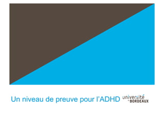 Chapitre 2Un niveau de preuve pour l’ADHD
 