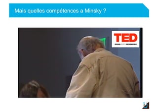 Mais quelles compétences a Minsky ?
 