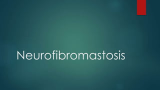 Neurofibromastosis 
 