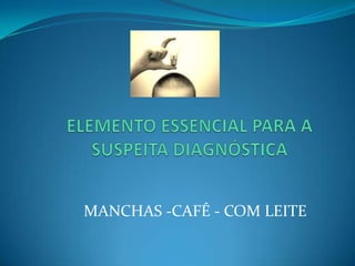 MANCHAS -CAFÉ - COM LEITE
 