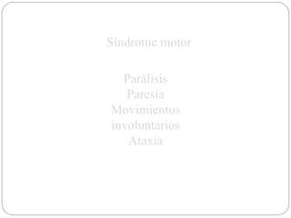 Parálisis Paresia Movimientos involuntarios Ataxia Síndrome motor 