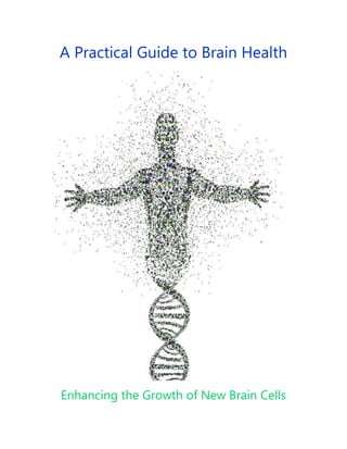 A Practical Guide to Brain Health
Enhancing the Growth of New Brain Cells
 