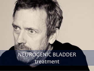 NEUROGENIC BLADDER
treatment
 