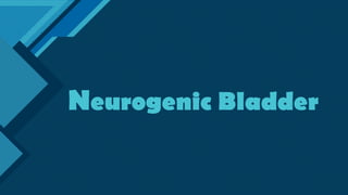 Click to edit Master title style
1
Neurogenic Bladder
 