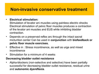 Non-invasive conservative treatment
• Electrical stimulation:
Stimulation of levator ani muscles using painless electric s...