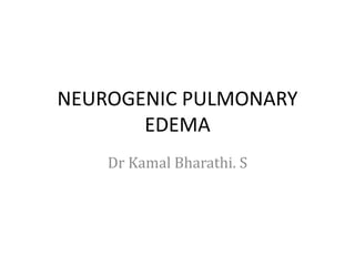 NEUROGENIC PULMONARY
EDEMA
Dr Kamal Bharathi. S
 