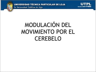 MODULACIÓN DEL MOVIMIENTO POR EL CEREBELO 