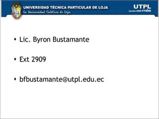 Lic. Byron Bustamante Ext 2909 [email_address] 
