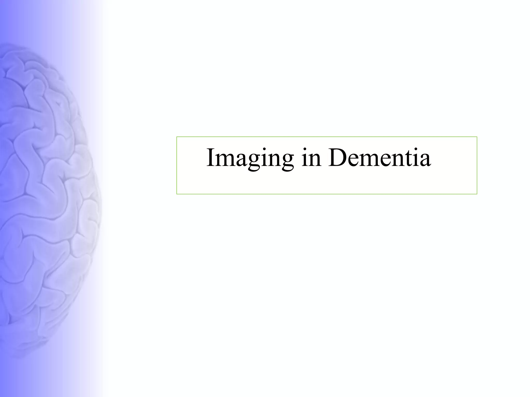 Imaging in Dementia 