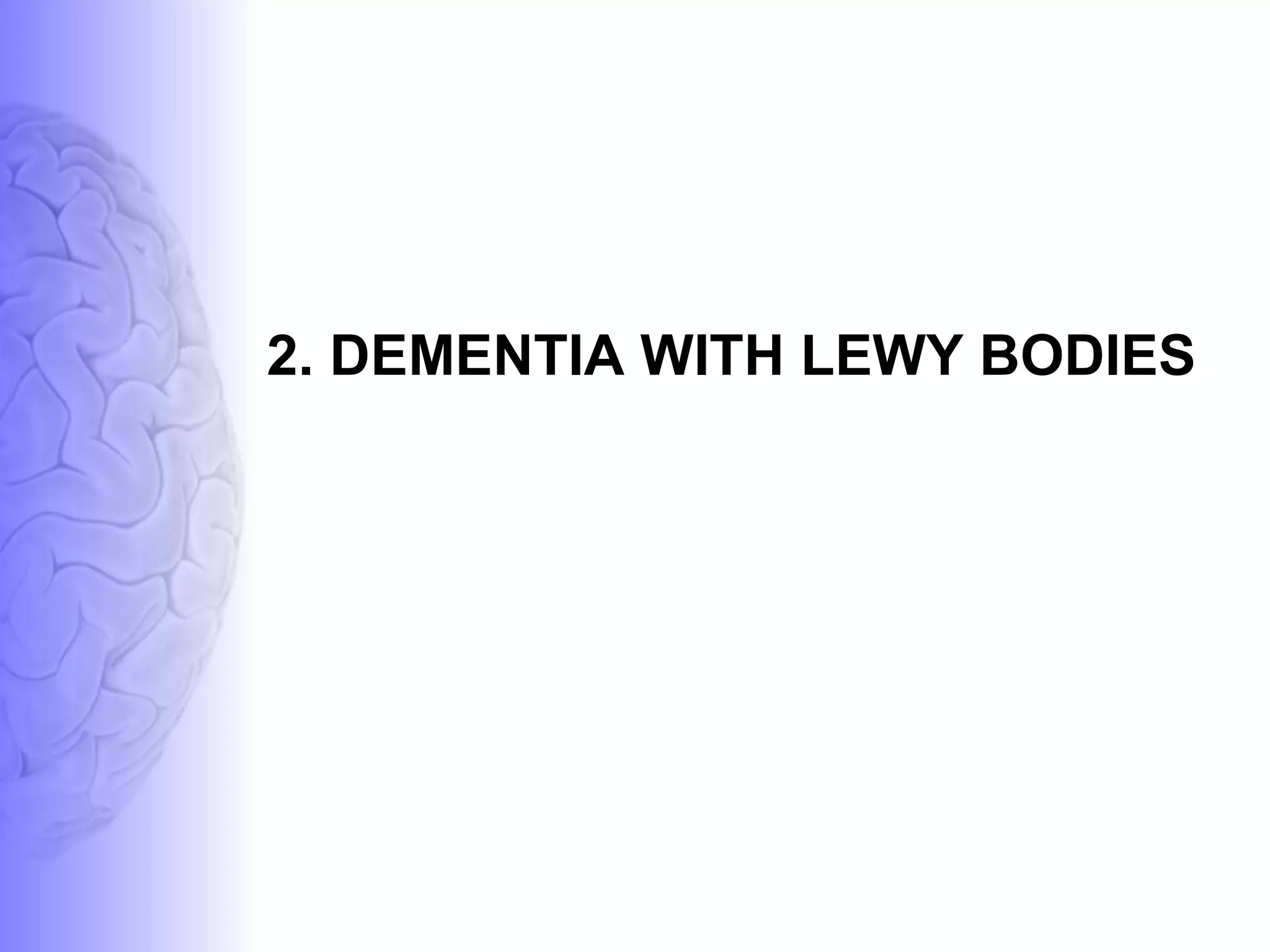 2. DEMENTIA WITH LEWY BODIES 