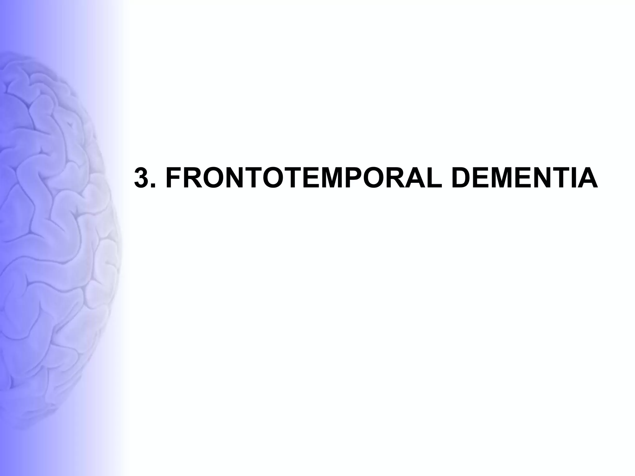 3. FRONTOTEMPORAL DEMENTIA 