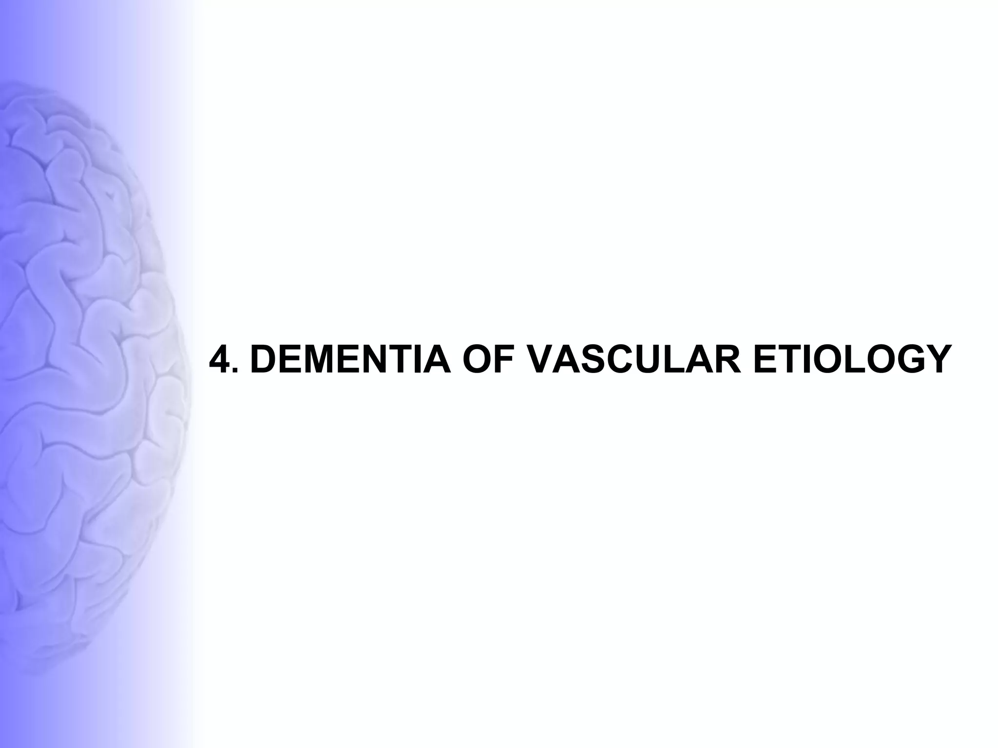 4 .  DEMENTIA OF VASCULAR ETIOLOGY 