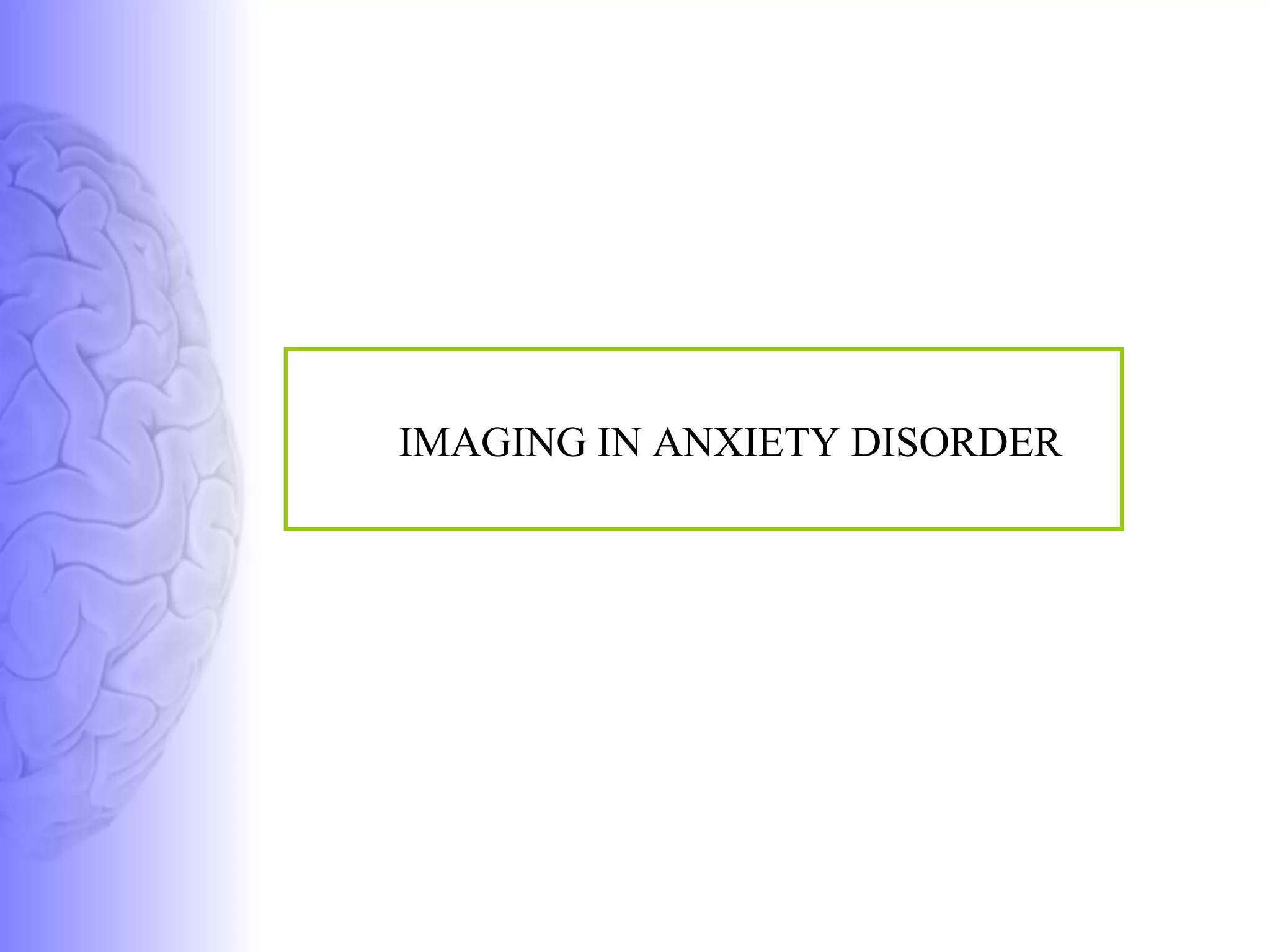 IMAGING IN ANXIETY DISORDER  