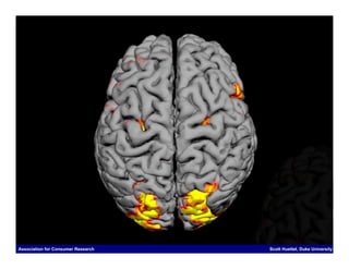 Association for Consumer Research   Scott Huettel, Duke University
 