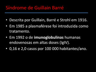 Encefalomielite disseminada aguda Doenças com envolvimento da mielina do SNPSíndrome de Guillain BarréPolineuropatia Desmilenizante Inflamatória Crônica (CIDP)