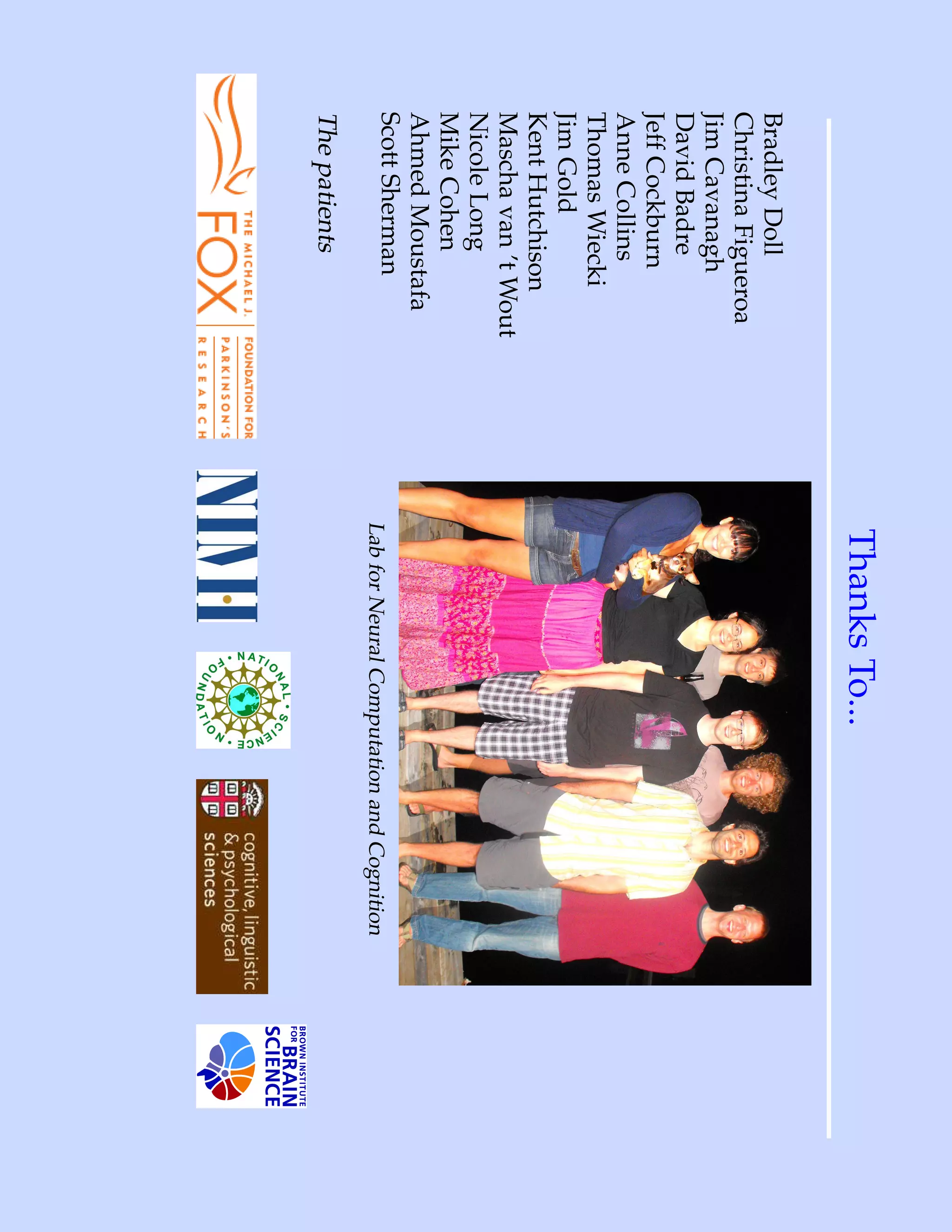 Thanks To...
Bradley Doll
Christina Figueroa
Jim Cavanagh
David Badre
Jeff Cockburn
Anne Collins
Thomas Wiecki
Jim Gold
Kent Hutchison
Mascha van ’t Wout
Nicole Long
Mike Cohen
Ahmed Moustafa
Scott Sherman        Lab for Neural Computation and Cognition
The patients
 