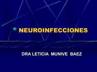 NEUROINFECCIONES


DRA LETICIA MUNIVE BAEZ
 