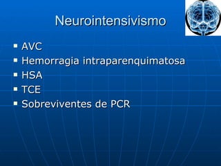 Neurointensivismo AVC Hemorragia intraparenquimatosa HSA TCE Sobreviventes de PCR 