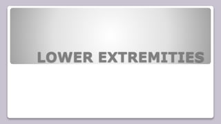 LOWER EXTREMITIES
 