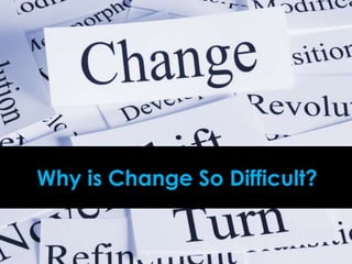 Why is Change So Difficult?
http://concentricleadership.com
 